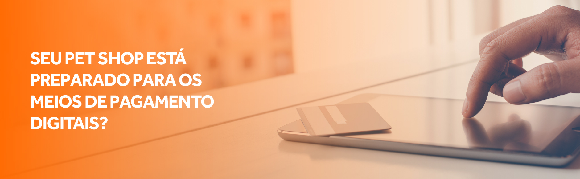 Seu pet shop está preparado para os meios de pagamento digitais